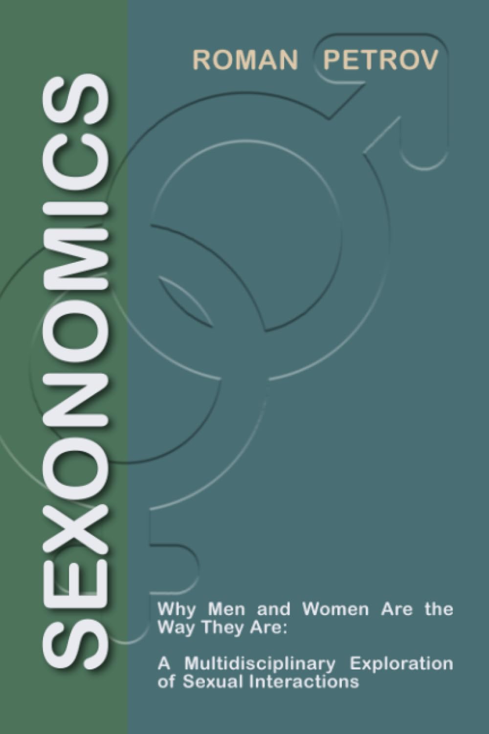 Sexonomics: Why Men and Women Are the Way They Are: A Multidisciplinary Explora-tion of Sexual Interactions. - 1663