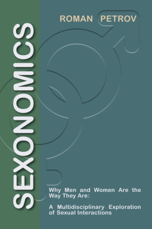 Sexonomics: Why Men and Women Are the Way They Are: A Multidisciplinary Explora-tion of Sexual Interactions. - 1663