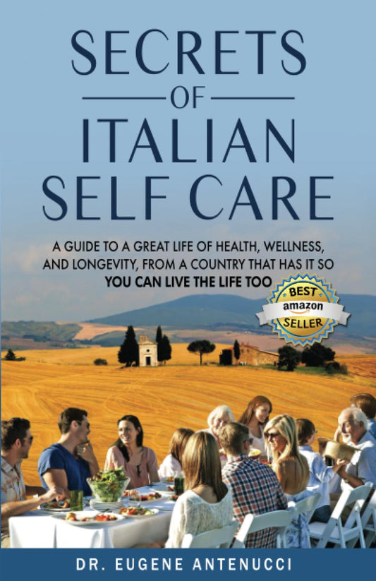 The Secrets of Italian Self Care: A Guide to a Great Life of Health, Wellness, and Longevity, From a Country That Has It So You Can Live the Life Too. - 8608
