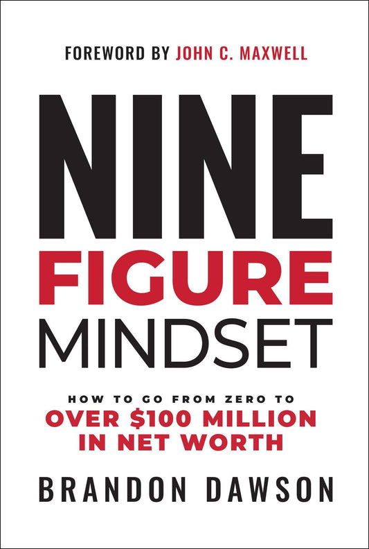 Nine-Figure Mindset: How to Go from Zero to Over $100 Million in Net Worth - 8482