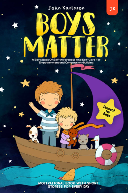 Boys Matter: A Boy’s Book Of Self-Awareness And Self-Love For Empowerment and Compassion-Building | Motivational Book with Short Stories for Every Day | Present for Boys - 2587