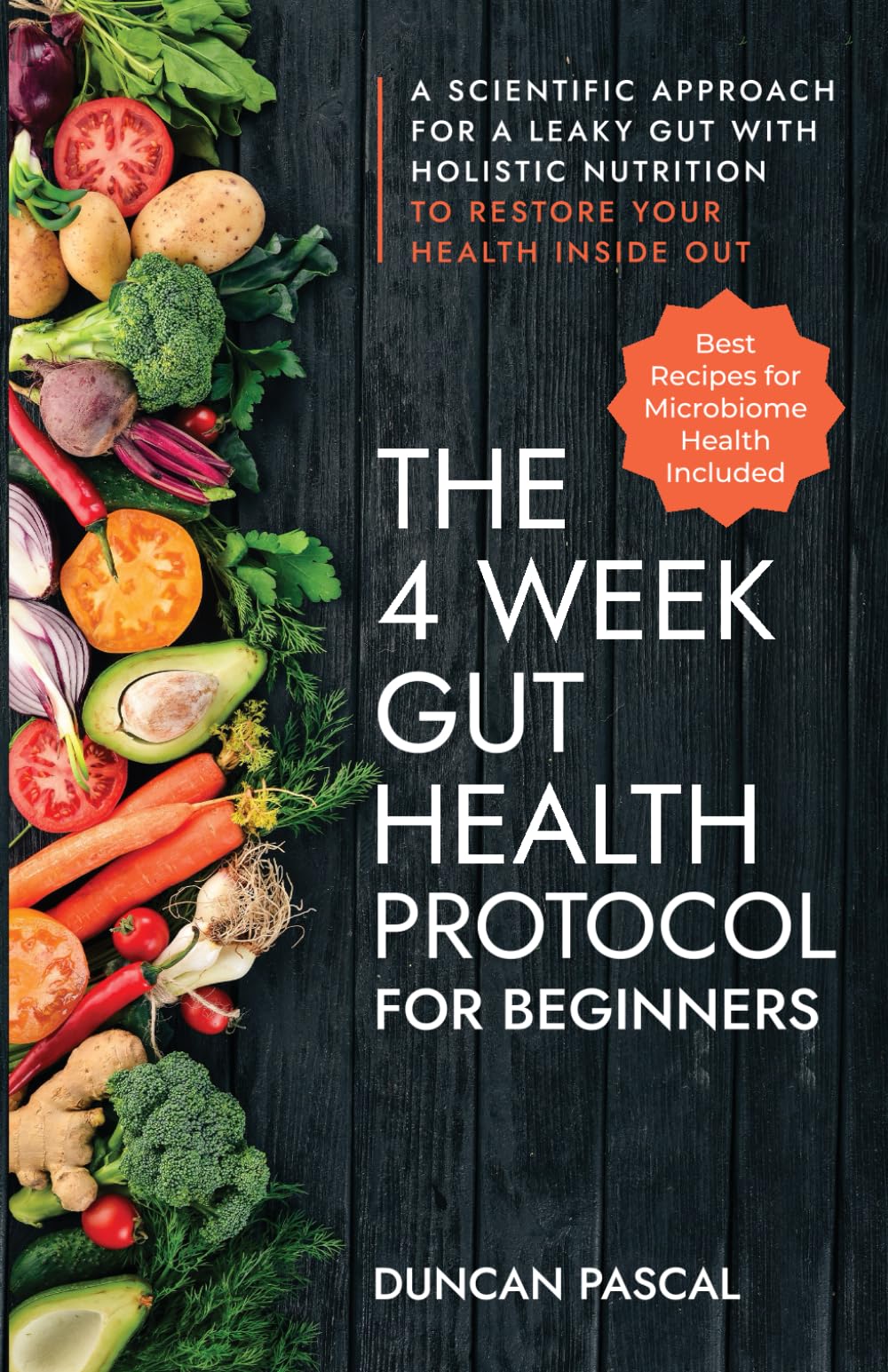 The 4-Week Gut Health Protocol for Beginners: Scientific Approach for A Leaky Gut with Holistic Nutrition to Restore Your Health Inside Out (Best Recipes for Microbiome Health Included) - 9091