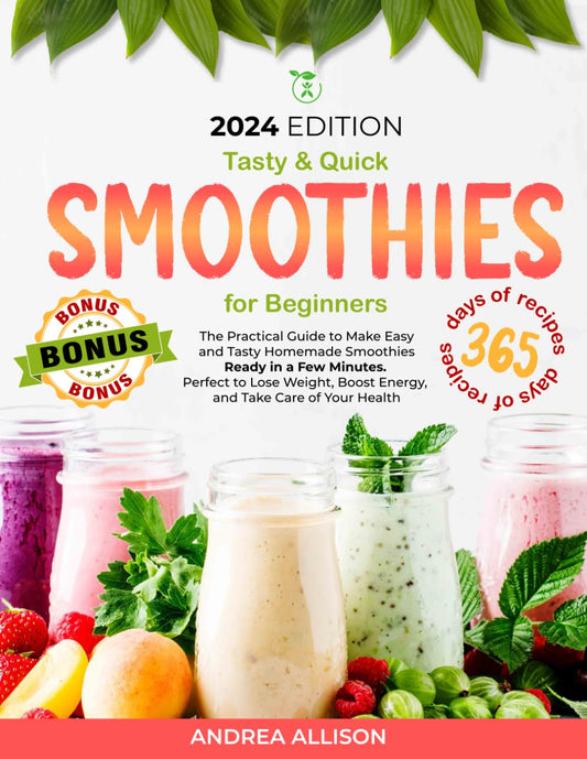 Smoothies For Beginners: The Practical Guide to Make Easy and Tasty Homemade Smoothies Ready in a Few Minutes | Perfect to Lose Weight, Boost Energy, and Take Care of Your Health - 1844