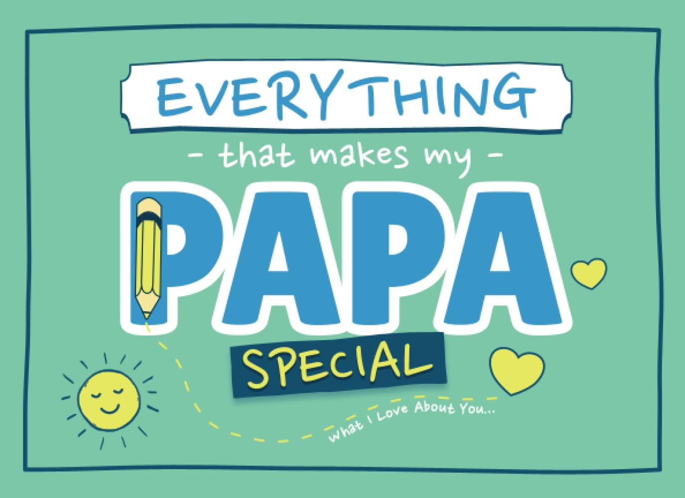 Everything That Makes My Papa Special: Prompted Fill In The Blank Book for Papa from Grandkids | What I Love About You Gift with Pages for Drawing, Coloring, Adding Photos & More - 6763