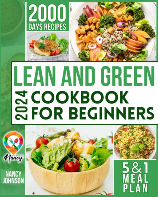 Lean and Green Cookbook for Beginners: 2000 days of quick and healthy recipes for a lasting transformation. Harness the power of the 5&1 and 4&2&1 meal plan, embrace green food, and change your life! - 9875