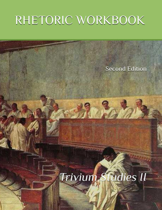 Rhetoric Workbook: Trivium Studies II