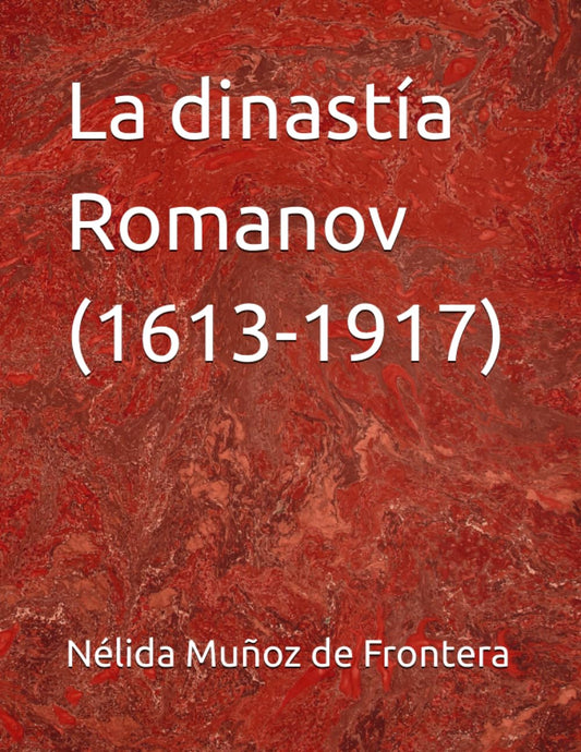 La dinastía Romanov (1613-1917) (Spanish Edition)