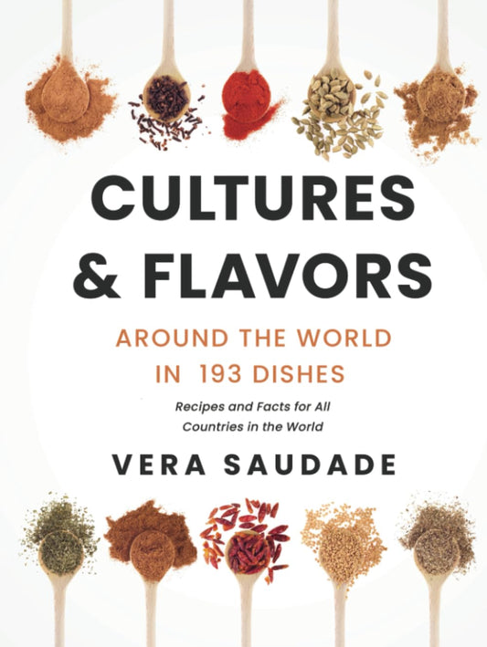 Cultures & Flavors - Around the World in 193 Dishes: Recipes and Facts for all Countries in the World