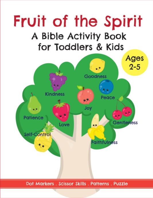 Fruit of the Spirit: A Bible Activity Book for Kids Ages 2-5 Filled with Dot Marker Coloring, Learning the Alphabet, Numbers, Patterns, Puzzle, Scissor Skills and more for Early Years Learning - 1059