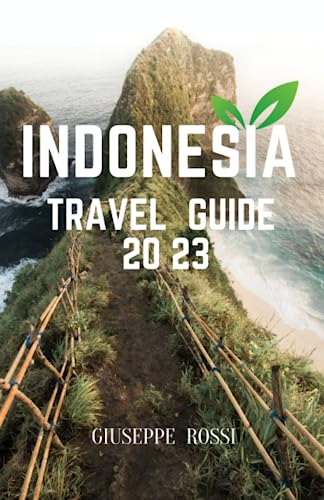 INDONESIA TRAVEL GUIDE 2023: Explore the Best of Jakarta, Bali, Komodo, Flores, Papua, and More - A Comprehensive Handbook for Adventure, Culture, ... Wonders in Southeast Asia's Archipelago - 2219