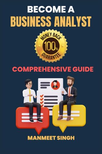 Become a Business Analyst: Real Life CASE STUDIES with solutions to help you LEARN FAST and CRACK INTERVIEWS! (Business Analyst Job Success) - 1030