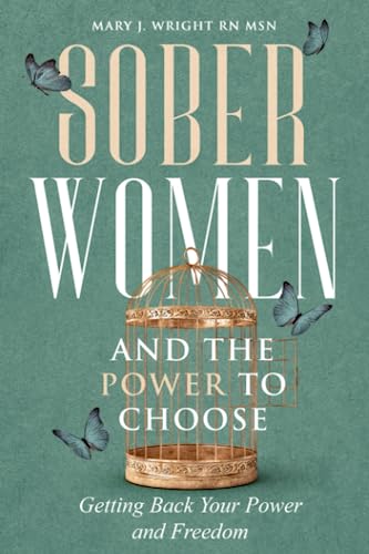 Sober Women and the Power to Choose: Getting Back Your Power and Freedom - 1593