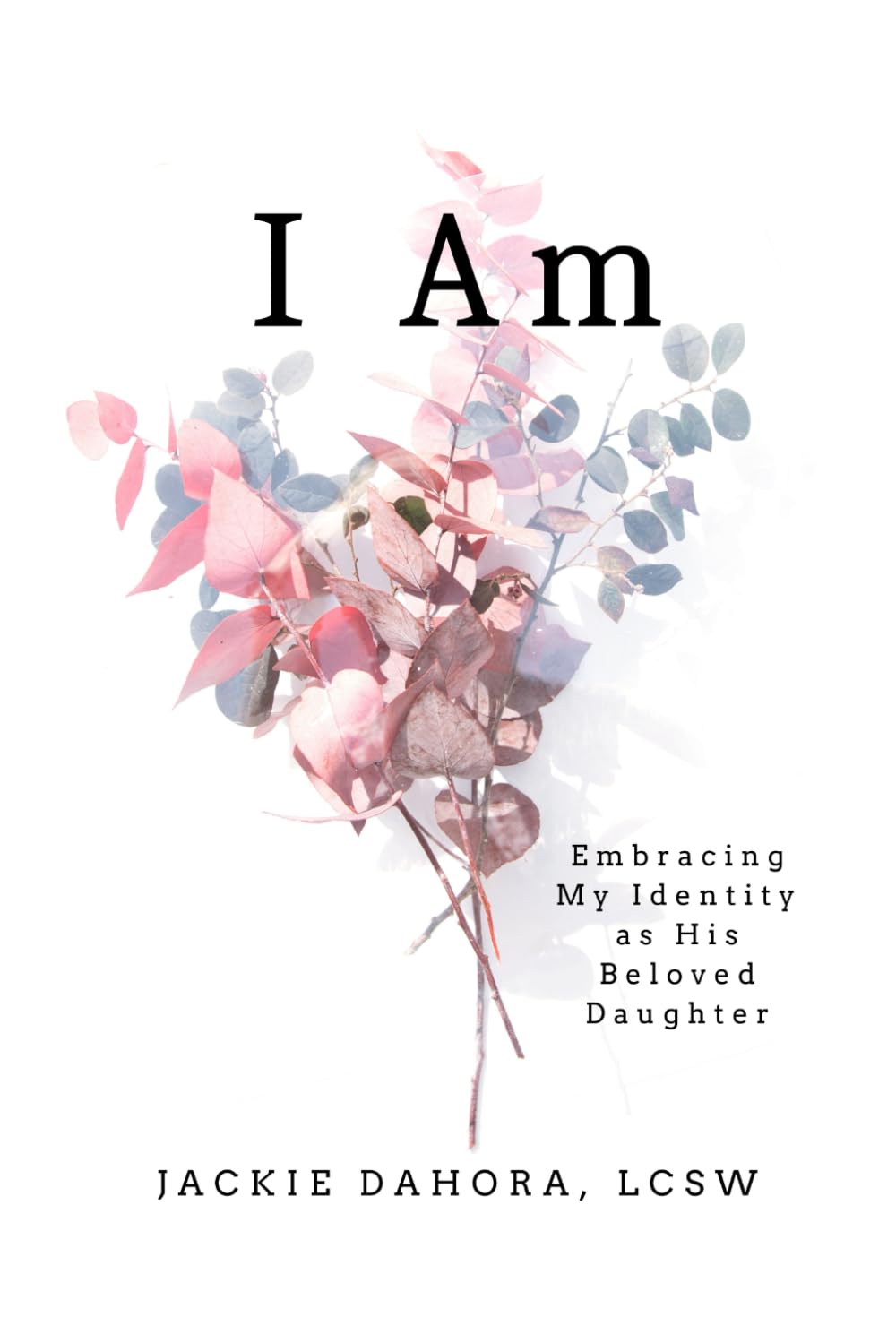 I Am: Embracing My Identity as His Beloved Daughter - 245