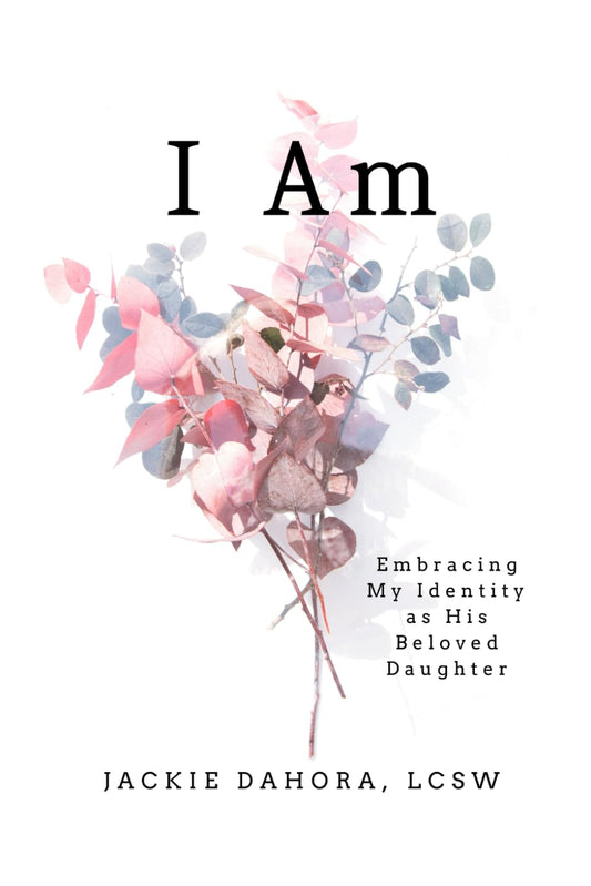 I Am: Embracing My Identity as His Beloved Daughter - 245