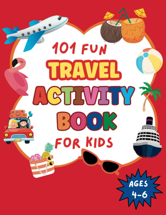 101 Fun Travel Activity Book for Kids Ages 4-6: Perfect for Road trips and Family Vacations, Fun and Challenging activities for kids 4, 5, 6 including ... Dot-to-Dot and more. Perfect gift for kids - 8986