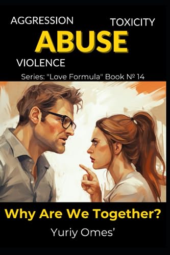 Aggression, Toxicity, Violence, Abuse: Why Are We Together?” (Relationship Textbook: The Formula of Love) - 2231