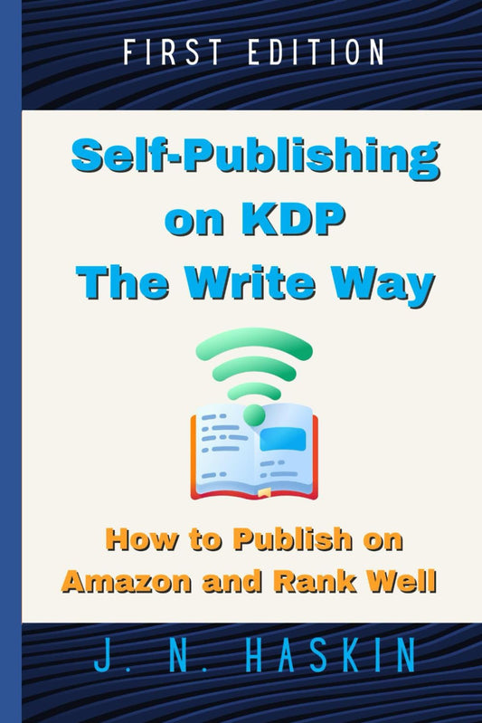 Self-Publishing on KDP the Write Way--How to Publish on Amazon and Rank Well: A Step by Step Beginner's Guide to Formatting and Publishing eBooks and ... Want to Sell More Books (Author's Journey) - 8545