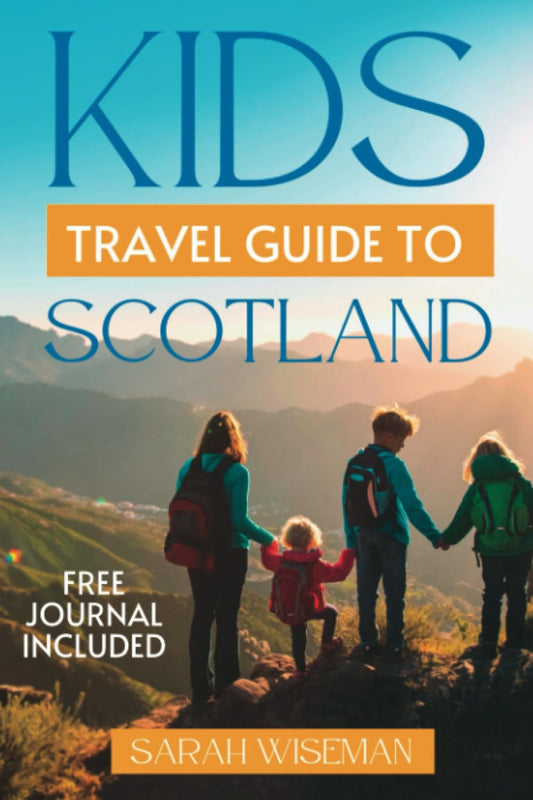 KIDS TRAVEL GUIDE TO SCOTLAND: Discover The Ultimate Trip Guide To Scottish Most Beautiful Landscapes With Their Culture History And Attraction (complete Travel Guides) - 7902