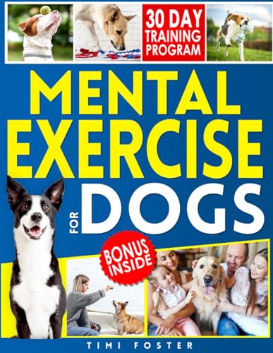 Mental Exercise for Dogs: [2-in-1] A Family-Friendly Guide to Unleash Your Dog's Potential with Easy Step-by-Step Brain Games. Improve Your Bonds and Enjoy a Happy Life Together. - 5082