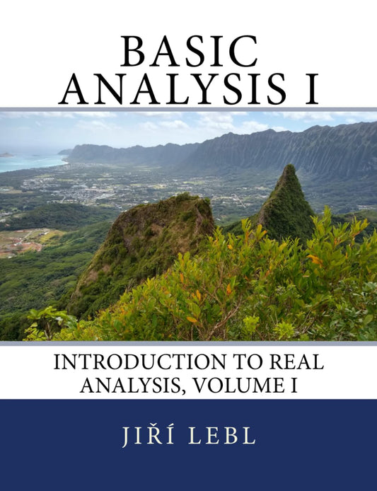 Basic Analysis I: Introduction to Real Analysis, Volume I (Basic Analysis: Introduction to Real Analysis) - 1947