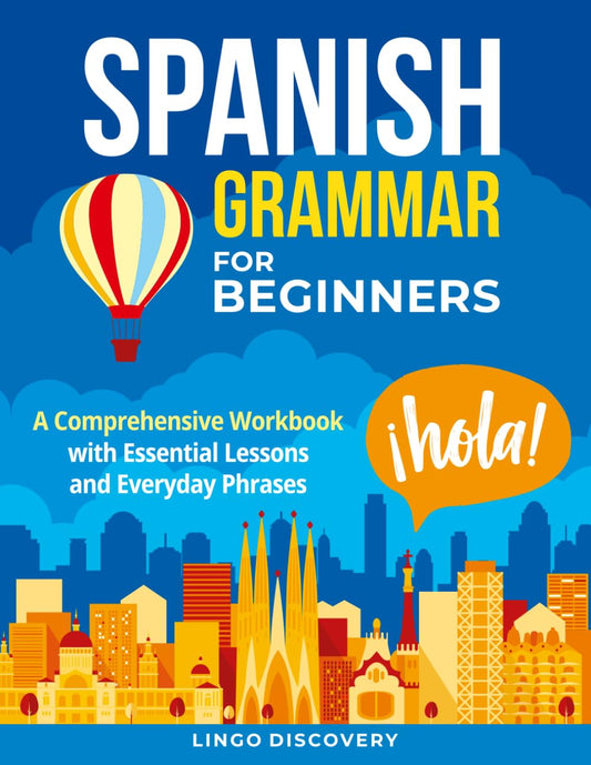 Spanish Grammar For Beginners: A Comprehensive Workbook with Essential Lessons and Everyday Phrases - 8950