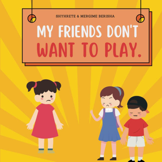 My Friends Don’t Want to Play: A Children’s Book about Friendship, Self-Love, and Overcoming Rejection - 2074