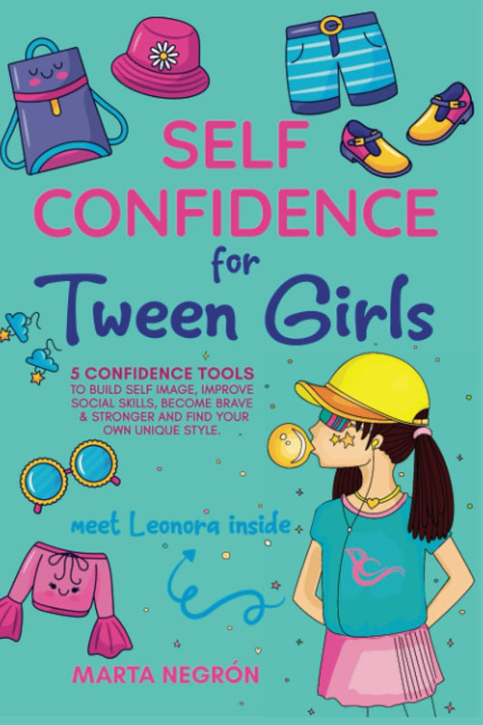 Self Confidence for Tween Girls: 5 Confidence Tools to Build a Positive Self-Image, Improve Social Skills, Become Stronger, and Find Your Own Unique Style - 843
