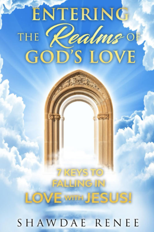 Entering The Realms Of God’s Love: 7 Keys To Falling In Love With Jesus! - 59