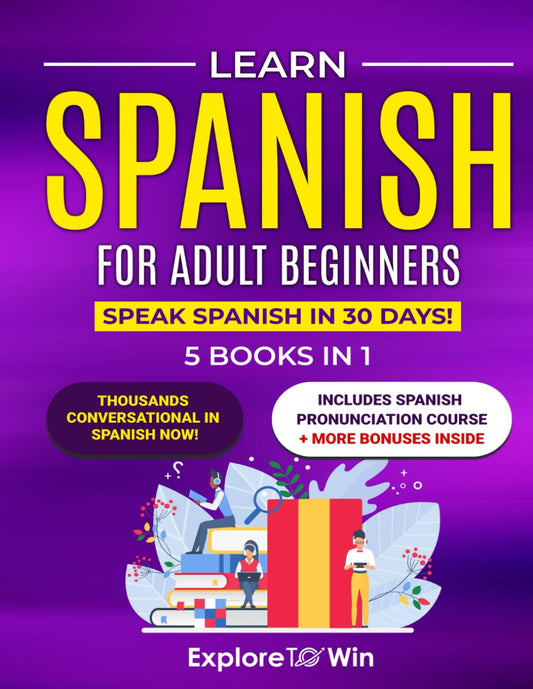 Learn Spanish for Adult Beginners: 5 Books in 1: Speak Spanish In 30 Days! - 5445