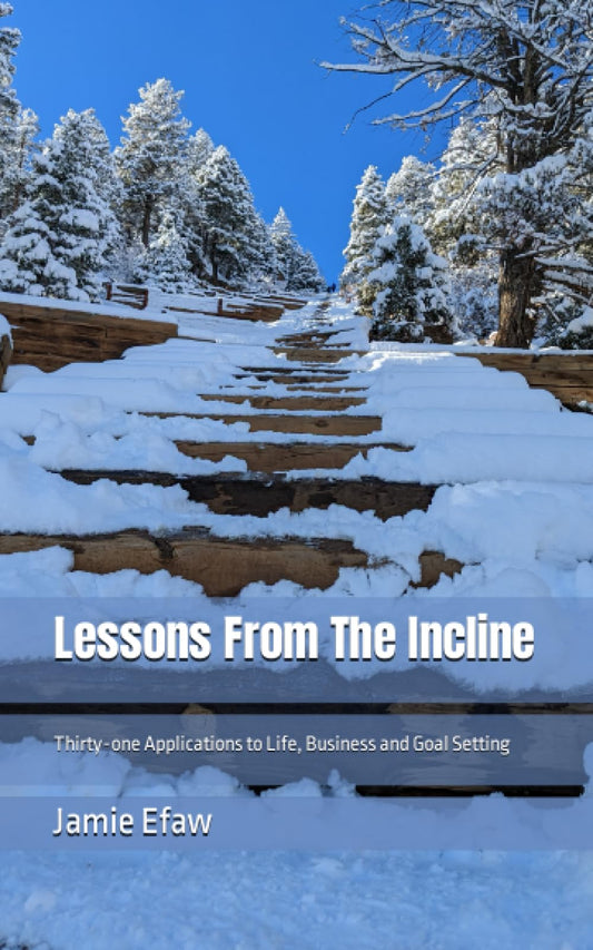 Lessons From The Incline: Thirty-one Applications to Life, Business and Goal Setting - 8340