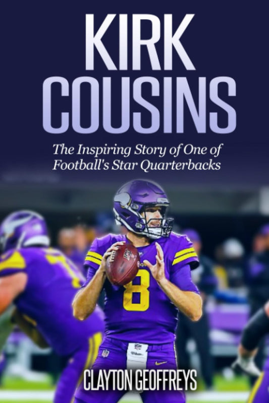 Kirk Cousins: The Inspiring Story of One of Football's Star Quarterbacks (Football Biography Books) - 5817