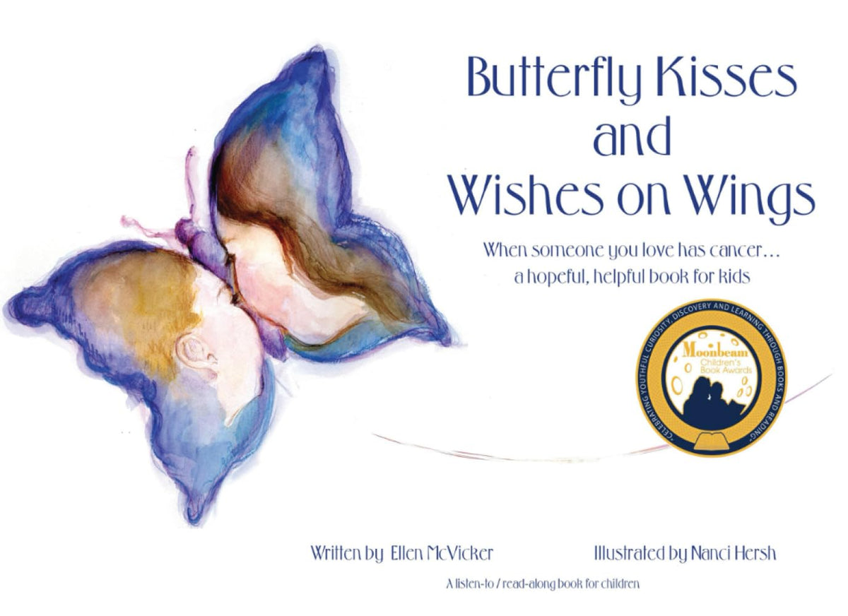 Butterfly Kisses and Wishes on Wings: When someone you love has cancer ... a hopeful, helpful book for kids