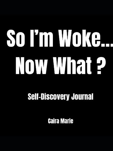 So I'm Woke...Now What?: Self-Discovery Journal - 9162