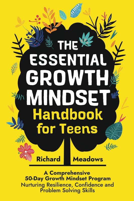 The Essential Growth Mindset Handbook for Teens: A Comprehensive 50-Day Growth Mindset Program Nurturing Resilience, Confidence and Problem Solving ... Skills Workbooks and Handbooks for Teens) - 6501