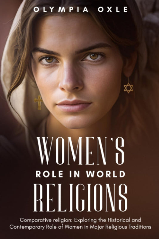 Women's Role in World Religions: Comparative Religion: Exploring the Historical and Contemporary Role of Women in Major Religious Traditions