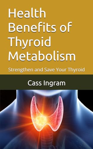 Health Benefits of Thyroid Metabolism: Strengthen and Save Your Thyroid - 994