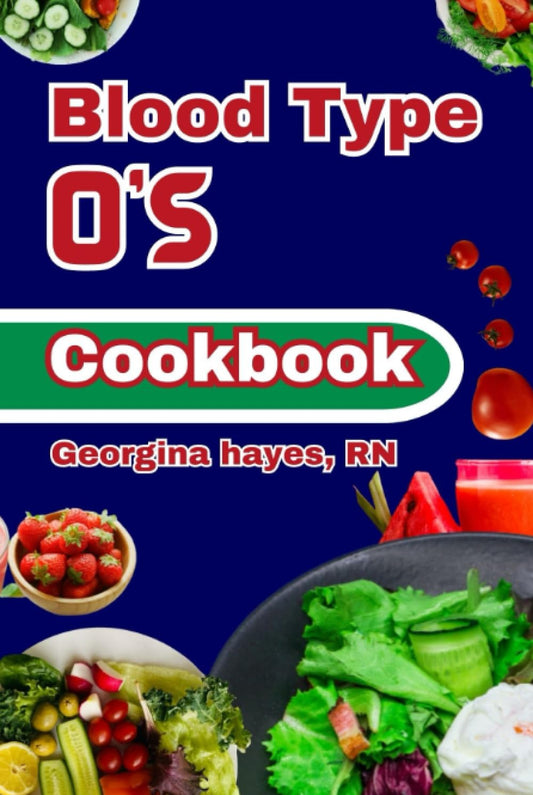 Blood Type O's Cookbook: A Blood Type Diet Book for O- Positive and Negative - Customized Delicious and Nutritious Recipes and Insights for Healthy ... for your Blood Types and Optimal Health") - 881