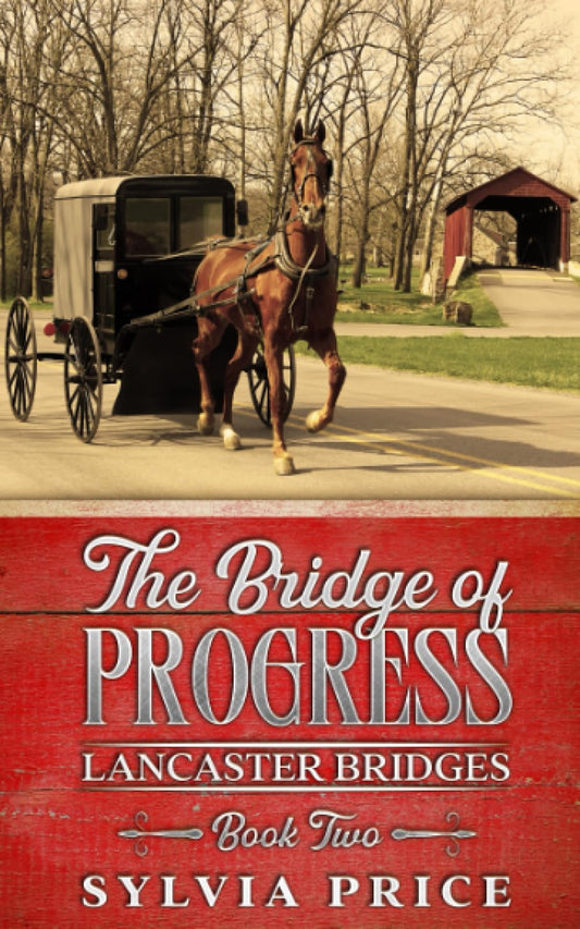 The Bridge of Progress (Lancaster Bridges Book Two): An Amish Romance Series - 5488