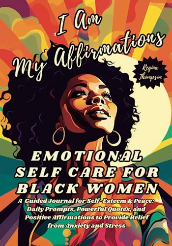 I Am My Affirmations. Emotional Self Care for Black Women: A Guided Journal for Self-Esteem & Peace: Daily Prompts, Powerful Quotes and Positive ... Self Love and Self Care for Black Women) - 80