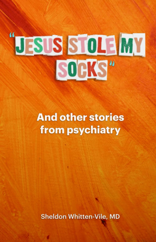 "Jesus Stole My Socks": And other stories from psychiatry - 1567