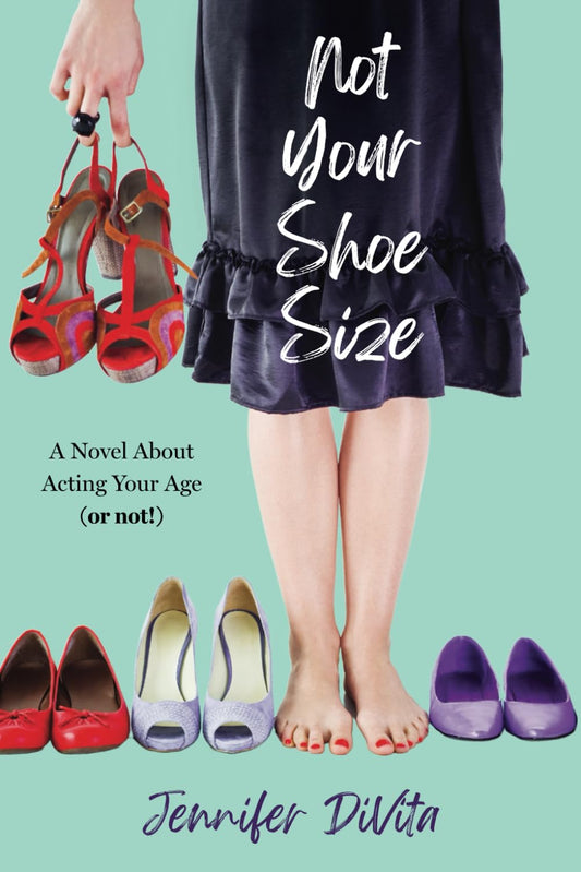 Not Your Shoe Size: A Novel About Acting Your Age (or not!) - 4012
