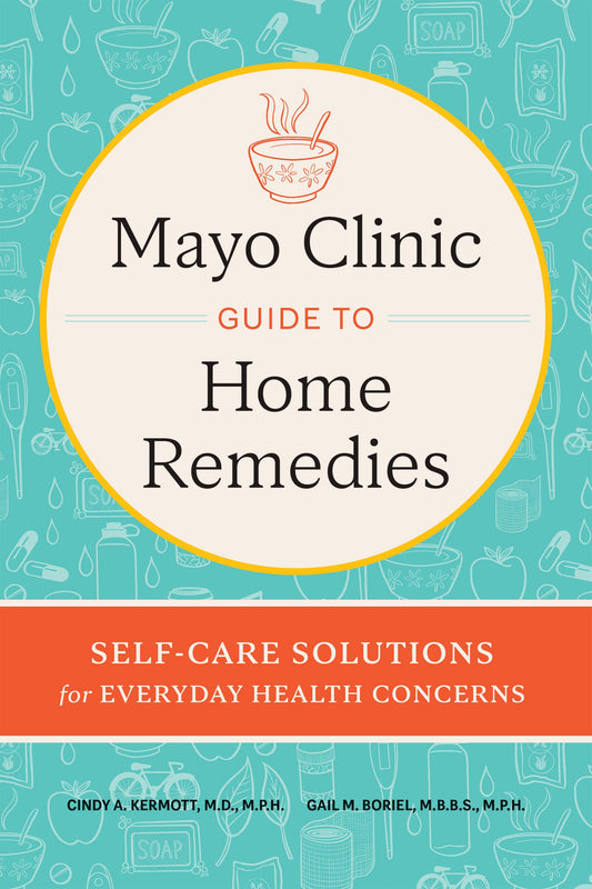 Mayo Clinic Guide to Home Remedies: Self-Care Solutions for Everyday Health Concerns - 644