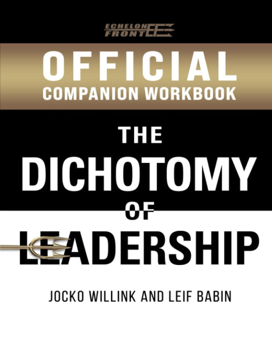 The Official Dichotomy of Leadership Companion Workbook (Echelon Front Leadership Companion Workbooks)