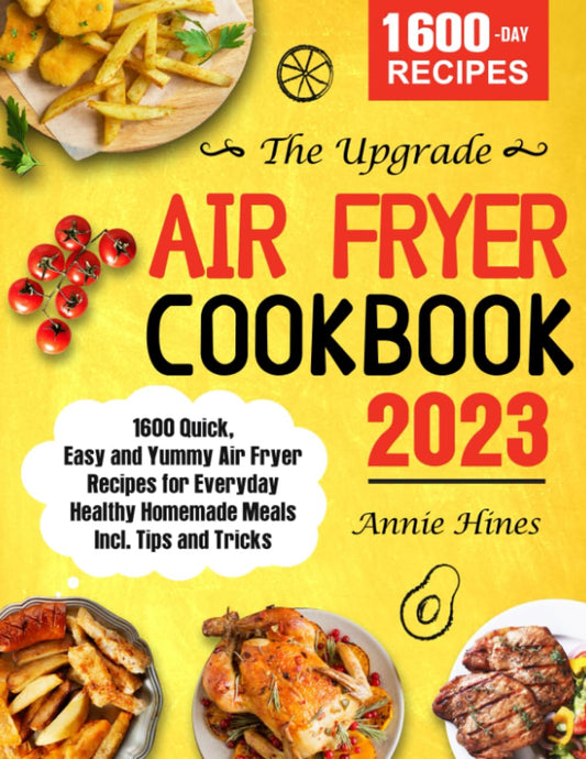 The Upgrade Air Fryer Cookbook 2023: 1600 Quick, Easy and Yummy Air Fryer Recipes for Everyday Healthy Homemade Meals Incl. Tips and Tricks - 8134
