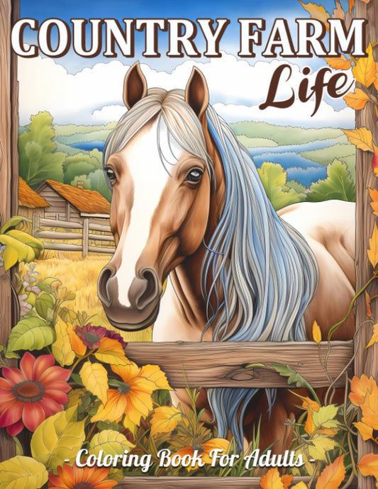 Country Farm Life Coloring Book: Charming Country Farm Scenes, Rustic Farmhouse, Farm Animals And Relaxing Nature Landscape For Adults - 2472