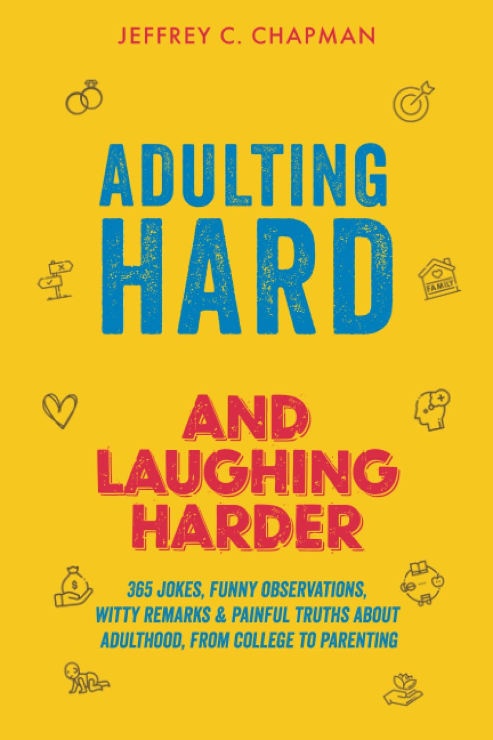 Adulting Hard and Laughing Harder: 365 Jokes, Funny Observations, Witty Remarks, and Painful Truths About Adulthood, From College to Parenting (Adulting Hard Books)