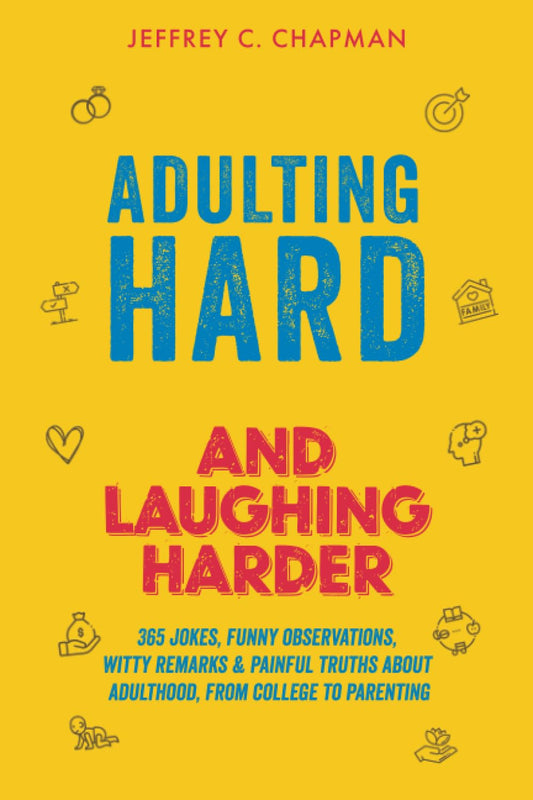 Adulting Hard and Laughing Harder: 365 Jokes, Funny Observations, Witty Remarks, and Painful Truths About Adulthood, From College to Parenting (Adulting Hard Books)