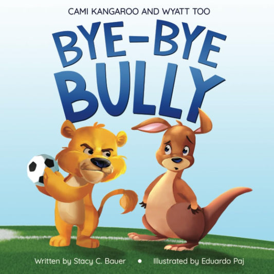 Bye-Bye Bully: A Story about Finding Your Voice, Courage, Kindness and Empathy - 1411