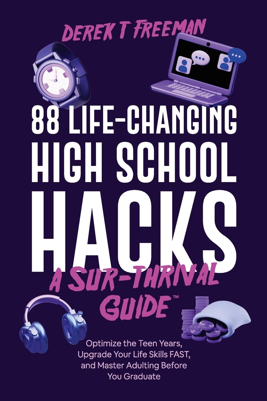 88 Life-Changing High School Hacks (A Sur-Thrival Guide): Optimize the Teen Years, Upgrade Your Life Skills FAST, and Master Adulting Before You Graduate (Teen Sur-Thrival) - 2297