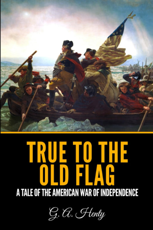 True to the Old Flag: A Tale of the American War of Independence - 7203
